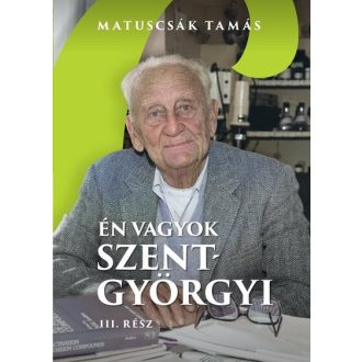 Én vagyok Szent-Györgyi - 3. rész - Matuscsák Tamás