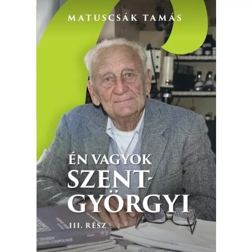 Én vagyok Szent-Györgyi - 3. rész - Matuscsák Tamás