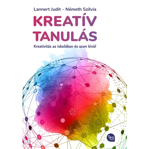 Kreatív tanulás - Kreativitás az iskolában és azon kívül - Lannert Judit - Németh Szilvia