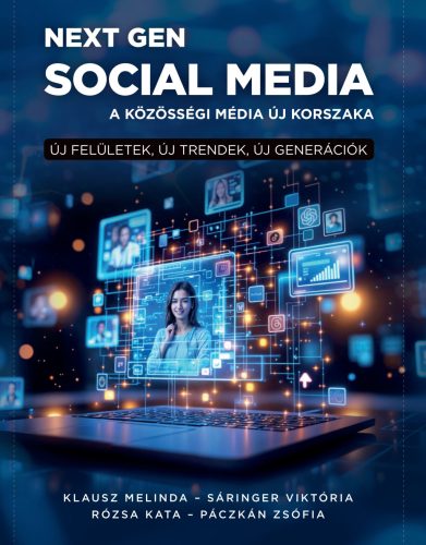Next Gen social media - A közösségi média új korszaka - Új felületek, új trendek, új generációk - Klausz Melinda - Páczkán Zsófia - Rózsa Kata - Sáringer Viktória