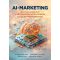 AI-marketing - Hogyan használd a mesterséges intelligenciát az üzleti növekedéshez? - Klausz Melinda - Páczkán Zsófia - Rózsa Kata - Sáringer Viktória