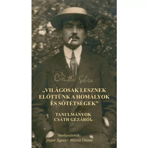 Világosak lesznek előttünk a homályok és sötétségek - Tanulmányok Csáth Gézáról