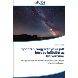   Spontán vagy irányítva jött létre és fejlődött az Univerzum? - Dr. Simon András