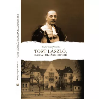 Tost László, Kassa polgármestere - Szeghy-Gayer Veronika