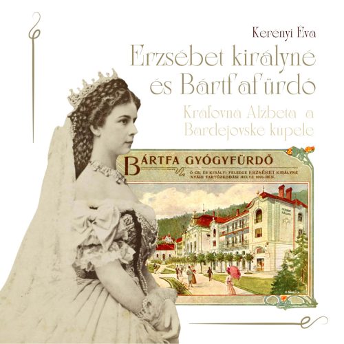 Erzsébet királyné és Bártfafürdő - Kerényi Éva