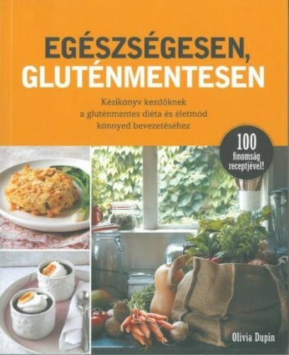 Egészségesen, gluténmentesen  - 100 finomság receptjével!