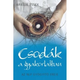 Csodák a gyakorlatban /Az NLP gyógyító ereje (Arielle Essex)