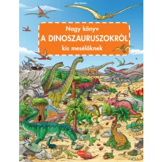   Nagy könyv a dinoszauruszokról kis mesélőknek - Max Walther