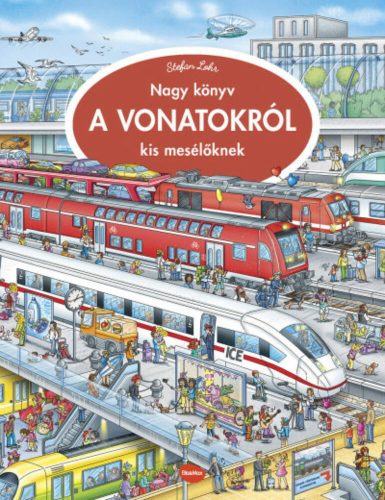 Nagy könyv a vonatokról kis mesélőknek - Stefan Lohr