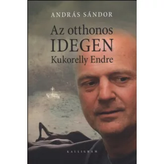 Az otthonos idegen - Kukorelly Endre - András Sándor
