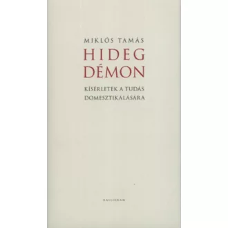   Hideg démon - Kísérletek a tudás domesztikálására - Miklós Tamás