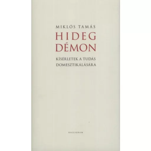Hideg démon - Kísérletek a tudás domesztikálására - Miklós Tamás
