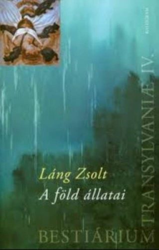 Bestiárium Transilvaniae IV. - A föld állatai - Láng Zsolt