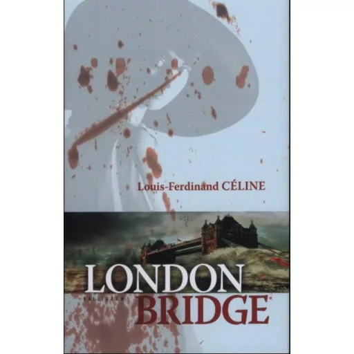 London Bridge - Louis-Ferdinand Céline