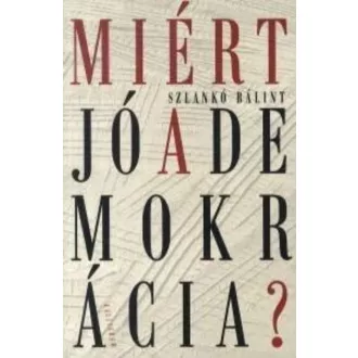 MIÉRT JÓ A DEMOKRÁCIA?