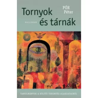   Tornyok és tárnák - Tanulmányok a költői teremtés alakzatairól - Pór Péter