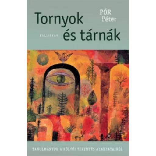 Tornyok és tárnák - Tanulmányok a költői teremtés alakzatairól - Pór Péter