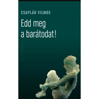 EDD MEG A BARÁTODAT!