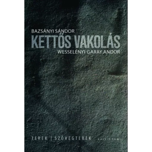 Kettős vakolás - Terek - szövegterek - Bazsányi Sándor - Wesselényi-Garay Andor