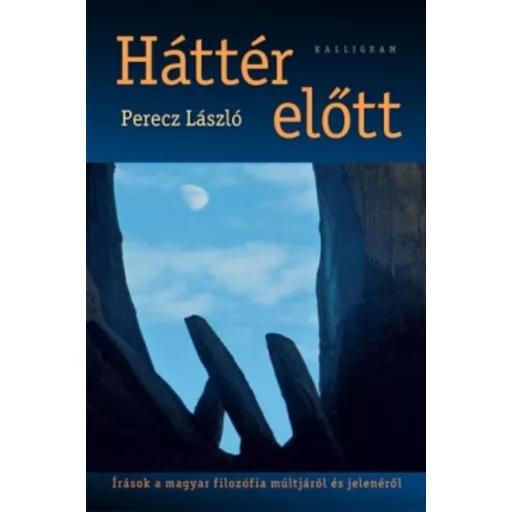 Háttér előtt - Írások a magyar filozófia múltjáról és jelenéről - Perecz László