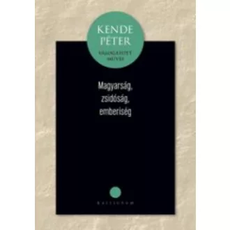 Kende Péter: Magyarság, zsidóság, emberiség
