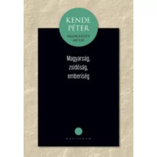 Kende Péter: Magyarság, zsidóság, emberiség