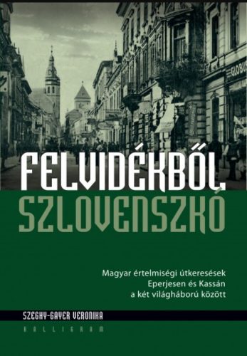 Felvidékből Szlovenszkó - Szeghy-Gayer Veronika