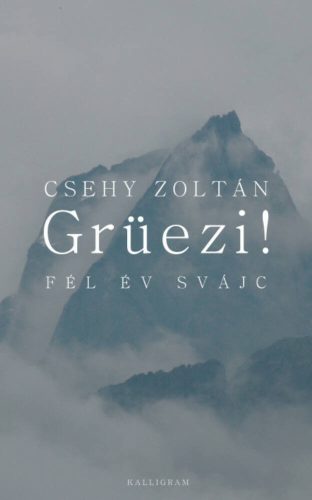 Grüezi! Fél év Svájc (Csehy Zoltán)