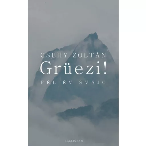 Grüezi! Fél év Svájc (Csehy Zoltán)
