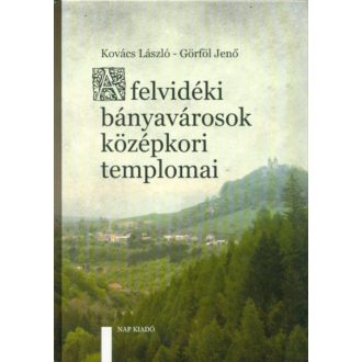 A felvidéki bányavárosok középkori templomai (Kovács László)