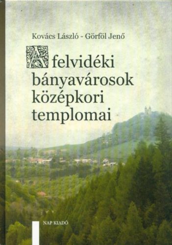 A felvidéki bányavárosok középkori templomai (Kovács László)