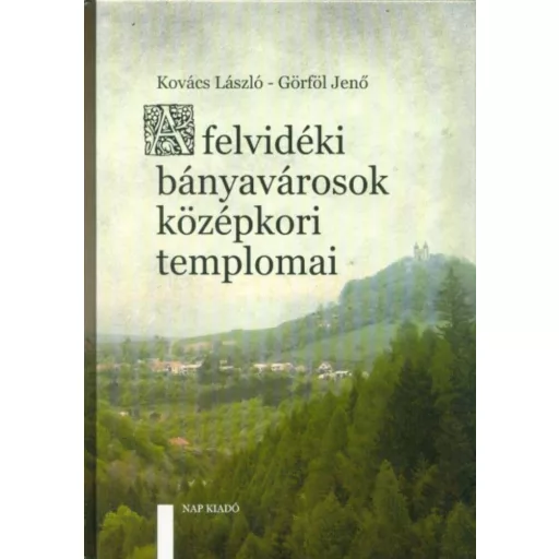 A felvidéki bányavárosok középkori templomai (Kovács László)