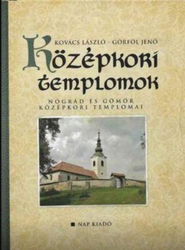 Középkori templomok - Nógrád és Gömör középkori templomai