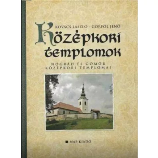 Középkori templomok - Nógrád és Gömör középkori templomai