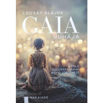   Gaia ruhája - A föld bioszférájának rövid története - Csicsay Alajos
