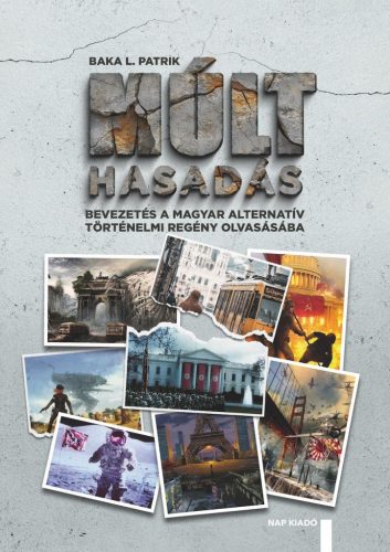 Múlthasadás - Bevezetés a magyar alternatív történelmi regény olvasásába - Baka L. Patrik