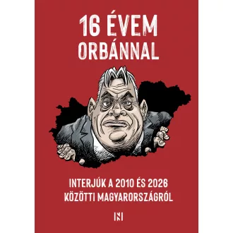   16 évem Orbánnal - Interjúk a 2010 és 2026 közötti Magyarországról