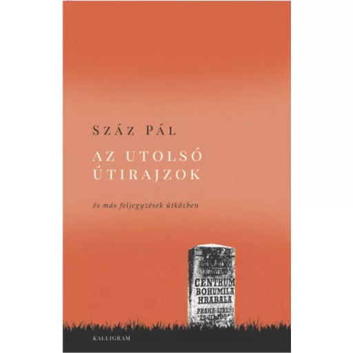 Az utolsó útirajzok - és más feljegyzések útközben - Száz Pál