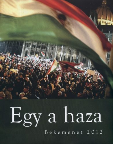 Egy a haza - Békemenet 2012 - Bayer Zsolt