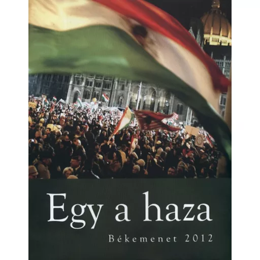Egy a haza - Békemenet 2012 - Bayer Zsolt