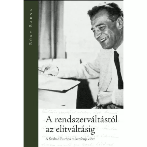 A rendszerváltástól az elitváltásig - A Szabad Európa mikrofonja előtt - Büky Barna