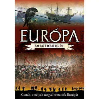   Európa sorsfordulói - Csaták, amelyek megváltoztatták Európát