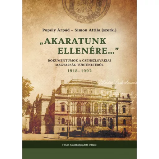 Akaratunk ellenére... - Popély Árpád szerk. - Simon Attila szerk.