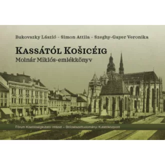 Kassától Kosicéig - Molnár Miklós-emlékkönyv