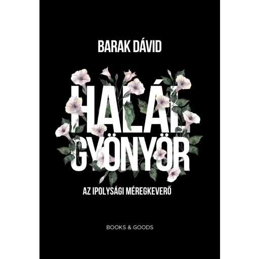 Halálgyönyör - Az ipolysági méregkeverő - Barak Dávid