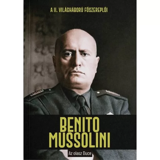Benito Mussolini - Az olasz Duce - Juan Carlos Moreno