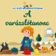 A varázslótanonc - Az első mesekincstáram 47. - Maria Cecilia Cavallone