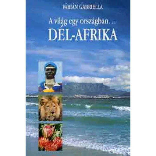 A világ egy országban... Dél-Afrika - Fábián Gabriella