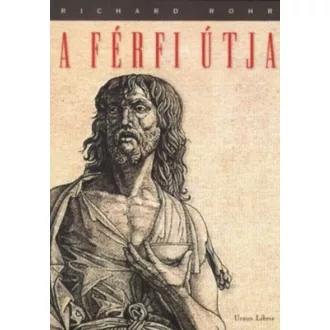   A férfi útja 1. - Maszkok, hegek, archetípusok - Richard Rohr