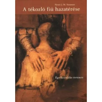  A tékozló fiú hazatérése - Egy hazatalálás története - Henri J. M. Nouwen